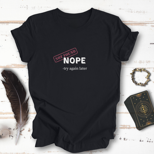 NOPE, Try Again Later... Sassy Dark Mode T-shirt