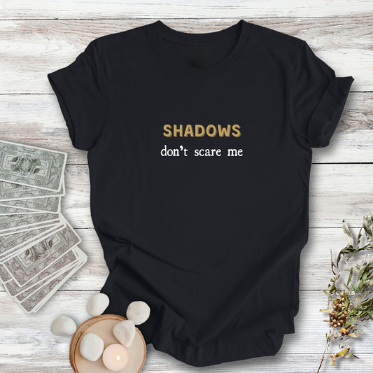 Shadows Don't Scare Me... Sassy Dark Mode T-shirt