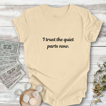 I Trust The Quiet Parts ... Sassy Tee