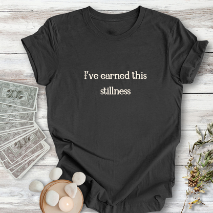 I've Earned This Stillness ... Sassy Tee
