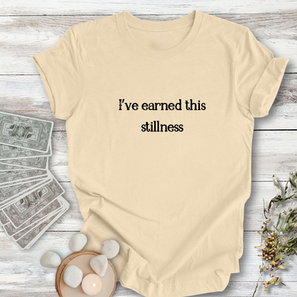 I've Earned This Stillness ... Sassy Tee