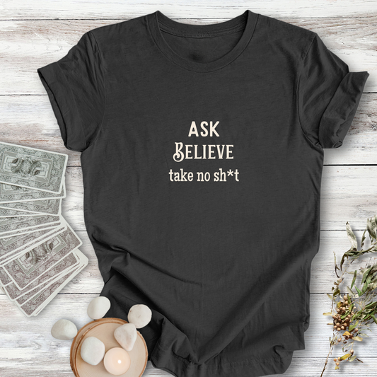 Ask Believe Take No Sh*t... Sassy Tee