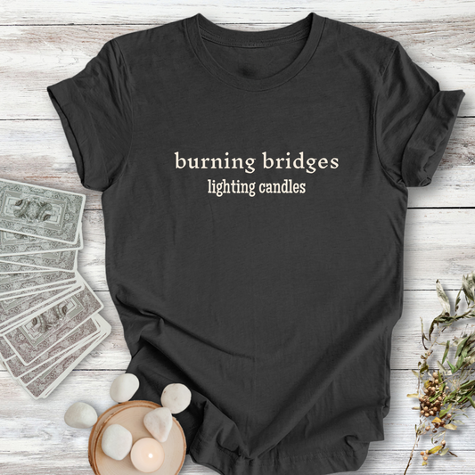 Burning Bridges, Lighting Candles ... Sassy Tee