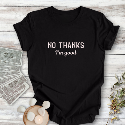 No Thanks, I'm Good ... Sassy Tee