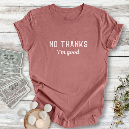 No Thanks, I'm Good ... Sassy Tee