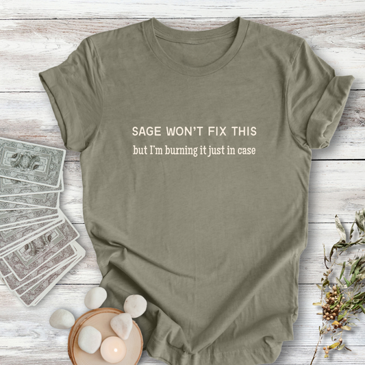 Sage Won't Fix This ... Sassy Tee
