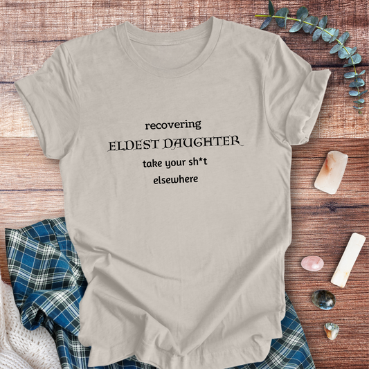 Eldest Daughter Recovering ... Sassy Tee