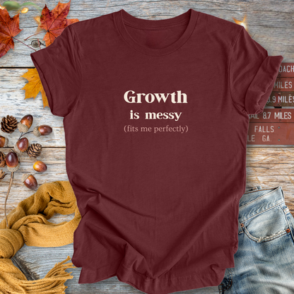Growth is Messy ... Sassy Tee