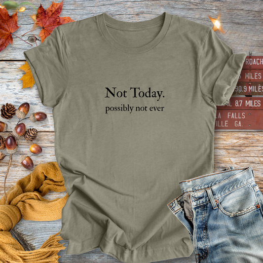 Not Today ... Sassy Tee