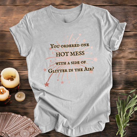 You Ordered One Hot Mess ... Sassy Tee