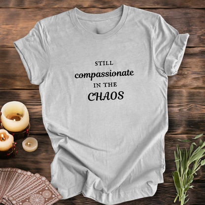 Compassionate in the Chaos ... Sassy Tee