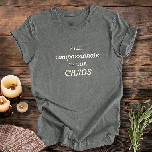 Compassionate in the Chaos ... Sassy Tee