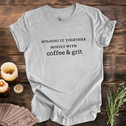 Holding it Together, Coffee & Grit ... Sassy Tee