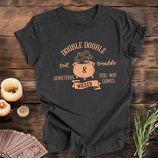 Double Double Toil & Trouble ... Sassy Tee