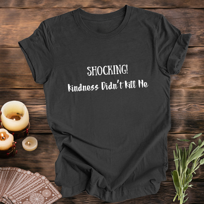 Kindness Didn't Kill Me ... Sassy Tee