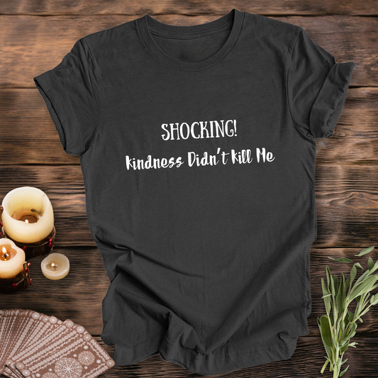 Kindness Didn't Kill Me ... Sassy Tee