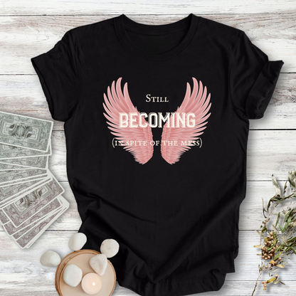 Limited Edition: Still Becoming  ... Sassy Tee