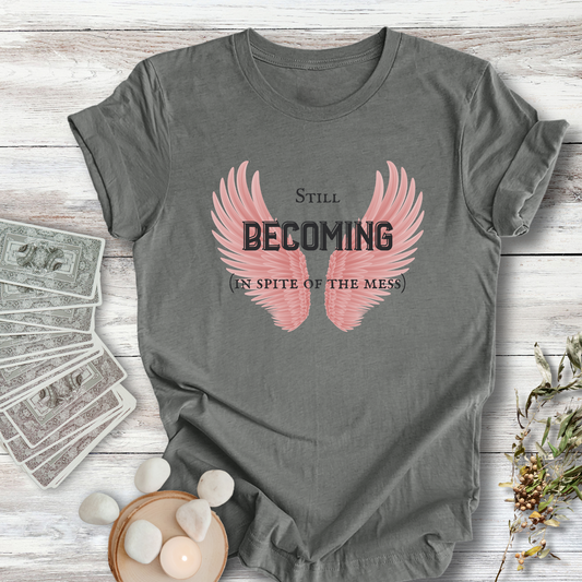Limited Edition: Still Becoming  ... Sassy Tee