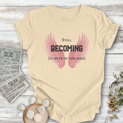 Limited Edition: Still Becoming  ... Sassy Tee