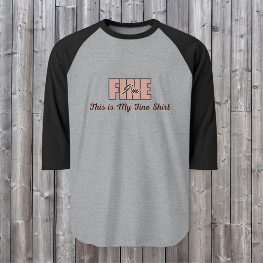 I'm Fine: This is My Fine Shirt ... Raglan Shirt