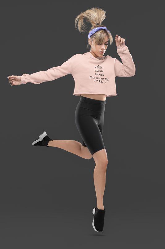 Messy, Moody, Gloriously Me ...Cropped Hooded Sweatshirt