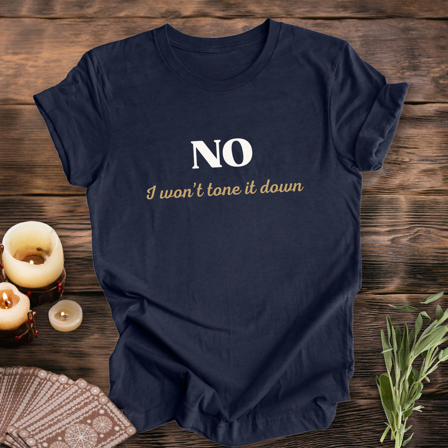 NO, I Won't Tone It Down ... Sassy Tee