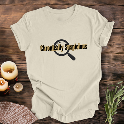 Chronically Suspicious ... Sassy Tee
