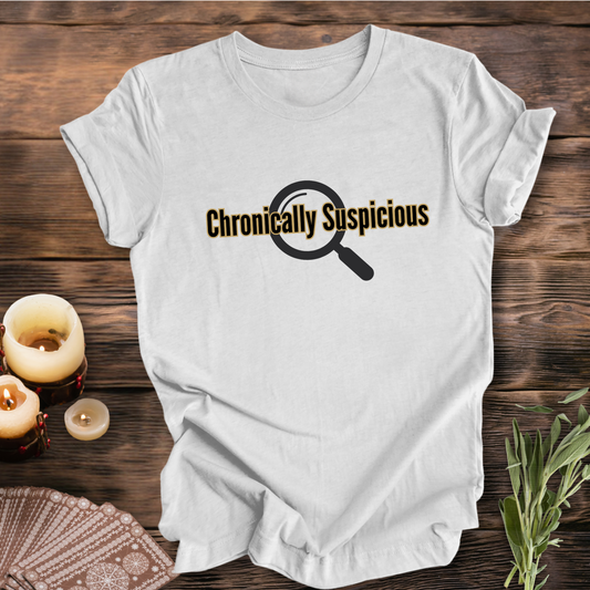 Chronically Suspicious ... Sassy Tee