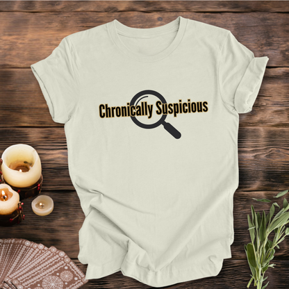 Chronically Suspicious ... Sassy Tee