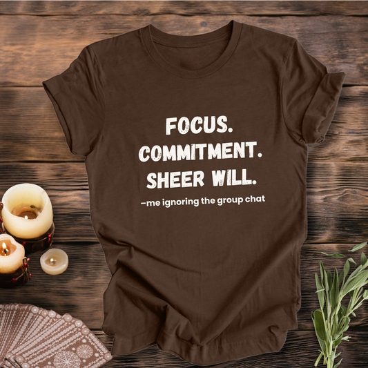 Focus. Commitment. Avoiding the Group Chat ... Sassy Tee