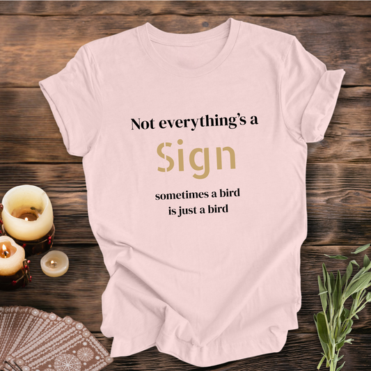 Not Everything's a Sign ... Sassy Tee