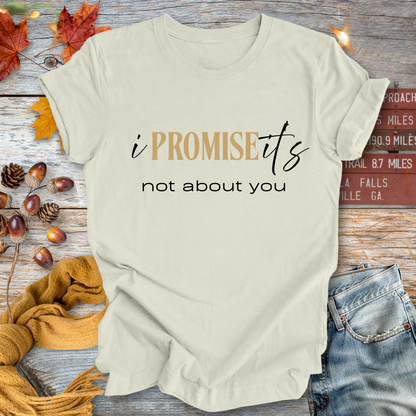 It's Not About You ... Sassy Tee