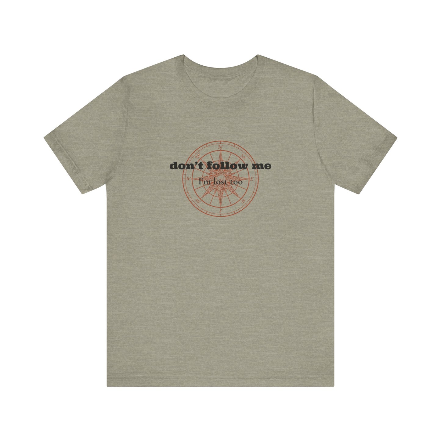 Don't Follow Me, I'm Lost Too... Sassery Tee