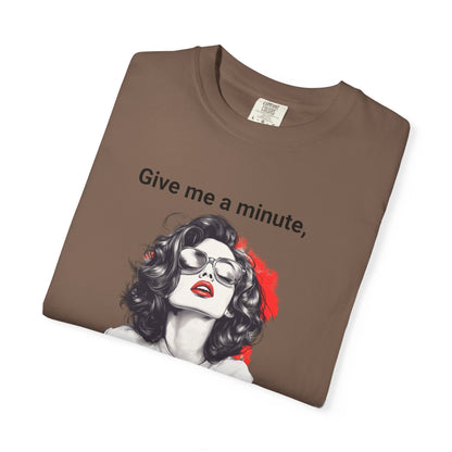 "Give me a minute..." Sassy Comfort Colors T-shirt