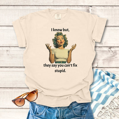 Can't Fix Stupid... Sassy T-shirt