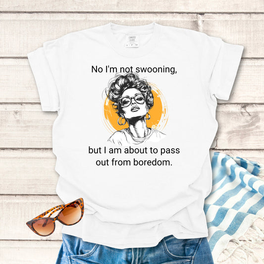 No I'm not swooning... Sassy T-shirt