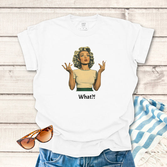 What?!... Sassy T-shirt