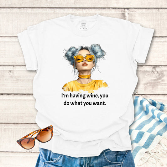 I'm Having Wine... Sassy T-shirt