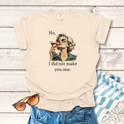 I Did Not Make You One... Sassy T-shirt