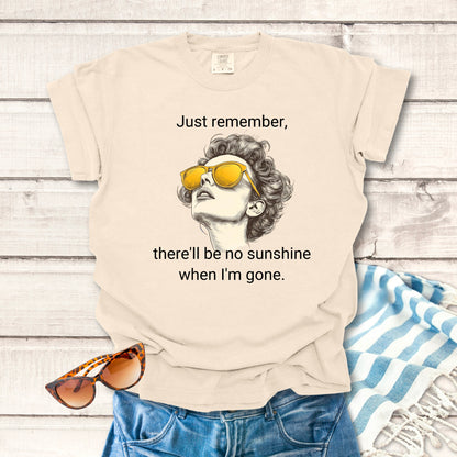 There'll Be No Sunshine... Sassy T-shirt
