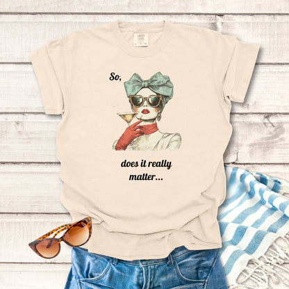 Does It Really Matter... Sassy T-shirt