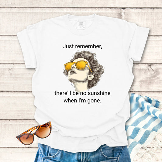 There'll Be No Sunshine... Sassy T-shirt