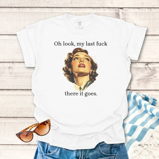 There It Goes, My last F... Sassy T-shirt