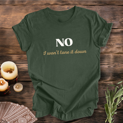 NO, I Won't Tone It Down ... Sassy Tee